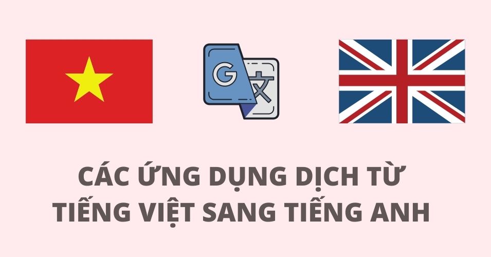 Dịch từ tiếng Việt sang tiếng Anh chuẩn nhất